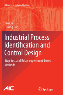 Industrial Process Identification and Control Design: Step-test and Relay-experiment-based Methods