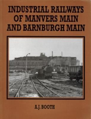 Industrial Railways of Manvers Main and Barnburgh Main - Booth, Adrian
