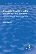 Industrial Relations in the Privatised Coal Industry: Continuity, Change and Contradictions
