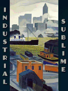 Industrial Sublime: Modernism and the Transformation of New York's Rivers, 1900-1940