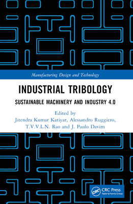 Industrial Tribology: Sustainable Machinery and Industry 4.0 - Katiyar, Jitendra Kumar (Editor), and Ruggiero, Alessandro (Editor), and Rao, T V V L N (Editor)