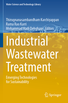 Industrial Wastewater Treatment: Emerging Technologies for Sustainability - Karchiyappan, Thirugnanasambandham (Editor), and Karri, Rama Rao (Editor), and Dehghani, Mohammad Hadi (Editor)