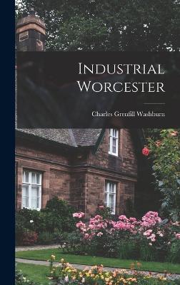 Industrial Worcester - Washburn, Charles Grenfill