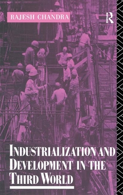 Industrialization and Development in the Third World - Chandra, Rajesh