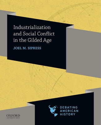 Industrialization and Social Conflict in the Gilded Age - Sipress, Joel M, and Voelker, David J