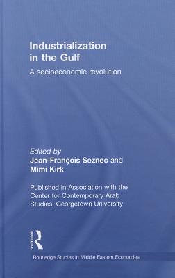 Industrialization in the Gulf: A Socioeconomic Revolution - Seznec, Jean-Francois (Editor), and Kirk, Mimi (Editor)