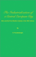 Industrialization of a Central European City: Brno and the Fine Woollen Industry in the 18th Century - Freudenberger, Herman