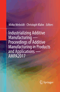 Industrializing Additive Manufacturing - Proceedings of Additive Manufacturing in Products and Applications - AMPA2017
