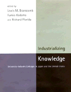 Industrializing Knowledge: University-Industry Linkages in Japan and the United States