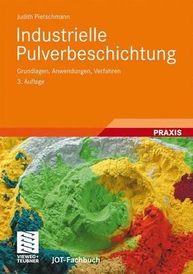 Industrielle Pulverbeschichtung: Grundlagen, Anwendungen, Verfahren - Pietschmann, Judith