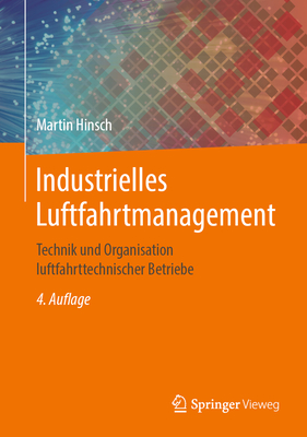 Industrielles Luftfahrtmanagement: Technik Und Organisation Luftfahrttechnischer Betriebe - Hinsch, Martin