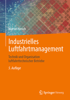 Industrielles Luftfahrtmanagement: Technik Und Organisation Luftfahrttechnischer Betriebe - Hinsch, Martin