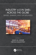 Industry 4.0 in SMEs Across the Globe: Drivers, Barriers, and Opportunities