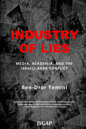 Industry of Lies: Media, Academia, and the Israeli-Arab Conflict