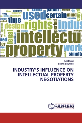 Industry's Influence on Intellectual Property Negotiations - Desai, Sujit, and Salunkhe, Sachin