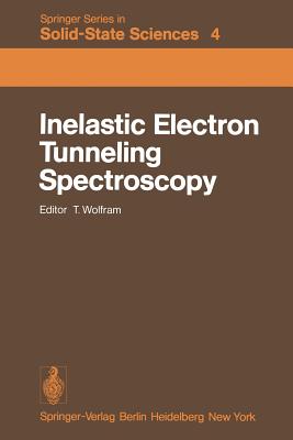 Inelastic Electron Tunneling Spectroscopy: Proceedings of the International Conference, and Symposium on Electron Tunneling University of Missouri-Columbia, Usa, May 25-27, 1977 - Wolfram, T (Editor)