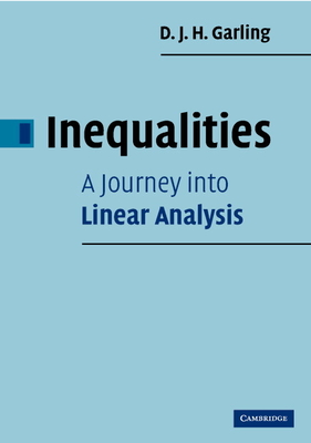 Inequalities: A Journey into Linear Analysis - Garling, D J H