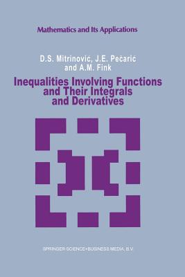 Inequalities Involving Functions and Their Integrals and Derivatives - Mitrinovic, Dragoslav S, and Pecaric, J, and Fink, A M