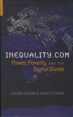 Inequality.com: Politics, Poverty and the Digital Divide - O'Hara, Kieron, and Stevens, David