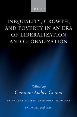 Inequality, Growth, and Poverty in an Era of Liberalization and Globalization - Cornia, Giovanni Andrea (Editor)