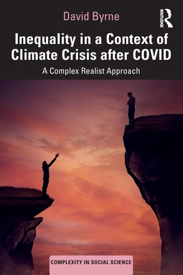 Inequality in a Context of Climate Crisis after COVID: A Complex Realist Approach - Byrne, David