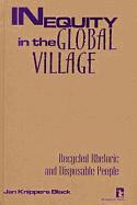 Inequity in the Global Village: Recycled Rhetoric and Disposable People - Black, Jan Knippers