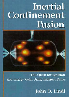 Inertial Confinement Fusion: The Quest for Ignition and Energy Gain Using Indrect Drive - Lindl, John