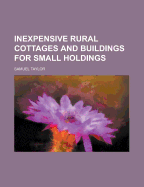 Inexpensive Rural Cottages and Buildings for Small Holdings