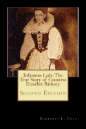 Infamous Lady: The True Story of Countess Erzsebet Bathory: Second Edition