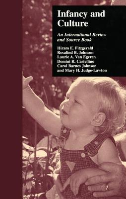 Infancy and Culture: An International Review and Source Book - Fitzgerald, Hiram E, and Johnson, Rosalind B, and Egeren, Laurie A Van