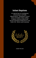 Infant Baptism: A Scriptural Service, and Dipping Unnecessary to Its Right Administration: Containing a Critical Survey and Digest of the Leading Evidence, Classical, Biblical and Patristic With Special Reference to the Work of Dr. Carson, and Occasional