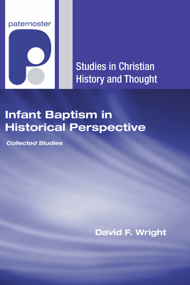 Infant Baptism in Historical Perspective - Wright, David F