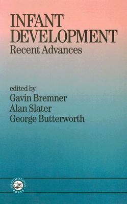 Infant Development: Recent Advances - Bremner, J Gavin, and Butterworth, George, and Slater, Alan