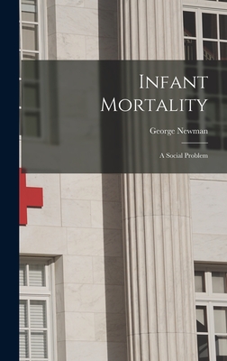 Infant Mortality: A Social Problem - Newman, George