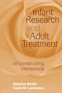 Infant Research and Adult Treatment: Co-constructing Interactions