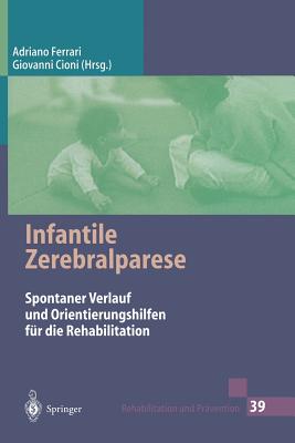 Infantile Zerebralparese: Spontaner Verlauf Und Orientierungshilfen Fr Die Rehabilitation - Ferrari, Adriano (Editor), and Aly, M (Foreword by), and Reich, V (Translated by)