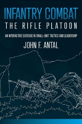 Infantry Combat: The Rifle Platoon - Antal, John F