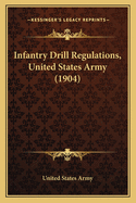 Infantry Drill Regulations, United States Army (1904)