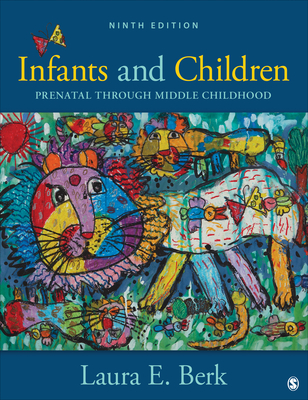 Infants and Children: Prenatal Through Middle Childhood - Berk, Laura E