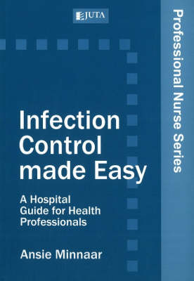 Infection Control Made Easy: A Hospital Guide for Health Professionals - Minnaar, Ansie, and Geyer, Nelouise (Editor)