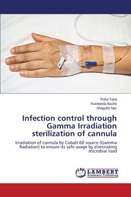 Infection control through Gamma Irradiation sterilization of cannula - Tariq Roha, and Bashir Rasheeda, and Naz Shagufta