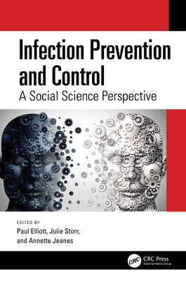 Infection Prevention and Control: A Social Science Perspective - Elliott, Paul (Editor), and Storr, Julie (Editor), and Jeanes, Annette (Editor)