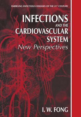 Infections and the Cardiovascular System: New Perspectives - Fong, I W