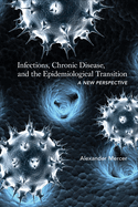 Infections, Chronic Disease, and the Epidemiological Transition: A New Perspective