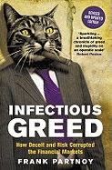 Infectious Greed: How Deceit and Risk Corrupted the Financial Markets