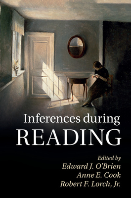 Inferences during Reading - O'Brien, Edward J. (Editor), and Cook, Anne E. (Editor), and Lorch, Jr, Robert F. (Editor)