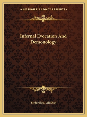 Infernal Evocation And Demonology - Shah, Sirdar Ikbal Ali