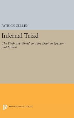 Infernal Triad: The Flesh, the World, and the Devil in Spenser and Milton - Cullen, Patrick