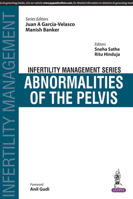 Infertility Management Series: Abnormalities of the Pelvis - Garcia-Velasco, Juan A, and Banker, Manish, and Sathe, Sneha