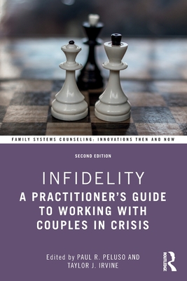 Infidelity: A Practitioner's Guide to Working with Couples in Crisis - Peluso, Paul R (Editor), and Irvine, Taylor J (Editor)